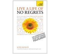 Live a Life of No Regrets: The proven action plan for finding fulfilment