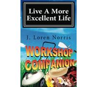 Live A More Excellent Life Workshop Companion: Volume 1