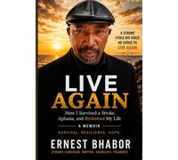 Live Again: How I Survived a Stroke, Aphasia, and Reclaimed My Life