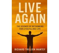 Live Again: The Science of Rethinking for a Fulfilling Life
