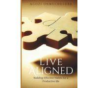 LIVE ALIGNED: Building Effective Habits for a Productive life