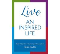 Live an Inspired Life: 50 powerful questions and quotes to journal your way there