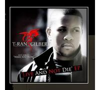 Live and Not Die EP by T-Ran Gilbert (2013-03-01)