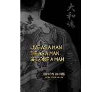 Live as a Man. Die as a Man. Become a Man.: Volume 1 (The Way of the Modern Day Samurai)