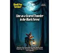 Live as a Scared Traveler in the Black Forest: Discover Fun Facts and Survival Tips for Kids Exploring the Mysterious Black Forest History and Legends (Book For Curious Kids)