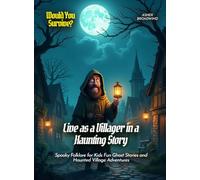 Live as a Villager in a Haunting Story: Spooky Folklore for Kids Fun Ghost Stories and Haunted Village Adventures (Book For Curious Kids)