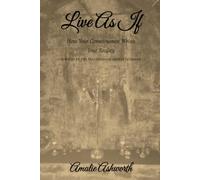 Live As If - How Your Consciousness Writes Your Reality: Inspired by Neville Goddhard- Law of Assumption
