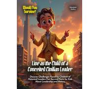 Live as the Child of a Conceited Civilian Leader: Discover Challenges Faced by Children of Historical Leaders Fun Survival Facts for Kids About Leadership and History (Book for Curious Kids)