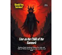 Live as the Child of the Damned: Explore Dark Medieval History for Kids with Tales of Witch Hunts Persecution and Survival Skills (Book For Curious Kids)