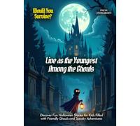 Live as the Youngest Among the Ghouls: Discover Fun Halloween Stories for Kids Filled with Friendly Ghouls and Spooky Adventures (Book For Curious Kids)