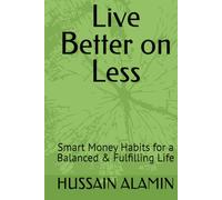 Live Better on Less: Smart Money Habits for a Balanced & Fulfilling Life (The Frugal Revolution Series)