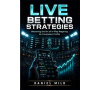 Live Betting Strategies: Mastering the Art of In-Play Wagering for Consistent Profits