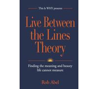 Live Between the Lines Theory: Finding the meaning and beauty life cannot measure