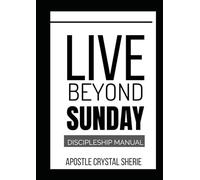 LIVE BEYOND SUNDAY - DISCIPLESHIP MANUAL