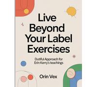 Live Beyond Your Label Exercises: Dutiful Approach for Erin Kerry's teachings
