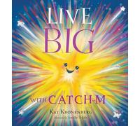 Live Big With Catch-m: The Gift of Love's Wondrous Spark in Your Heart (The Live Big Series)