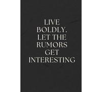 Live Boldly. Let the Rumors Get Interesting: A Minimalist Notebook for Fearless Thoughts, Big Dreams, and Unapologetic Living