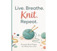 Live, Breathe, Knit, Repeat: Purpose Built Pages For What You Love