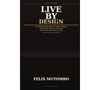 Live by Design: The Strategic Blueprint to Master Change, Unlock Your Purpose, and Build the Life You Were Born to Live