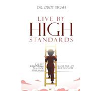 LIVE BY HIGH STANDARDS: A 40-Day Devotional to Renew Your Mind & Live the Life God Intended