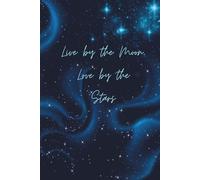 Live By the Moon, Love By the Stars: A blank, lined journal to record your thoughts and dreams