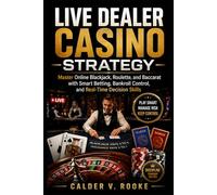 Live Dealer Casino Strategy: Master Online Blackjack, Roulette, and Baccarat with Smart Betting, Bankroll Control, and Real-Time Decision Skills