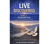 Live Discovered - Part 1: The Workbook: Living Who You Were Created to Be