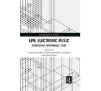 Live Electronic Music: Composition, Performance, Study (Routledge Research in Music)