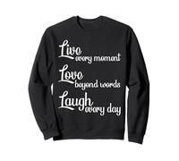 Live Every Moment Laugh Every Day Love Beyond Words Sudadera