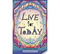 Live For Today Positive Message Notebook: Dot Grid Journal for Creativity, Planning, and Daily Reflections 5.5 x 8.5 in / 14 x 21.6 cm - 72 Pages