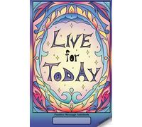 Live For Today Positive Message Notebook: Lined Paper Journal for Writing, Notes, and Daily Reflections 5.5 x 8.5 in / 14 x 21.6 cm - 72 Pages