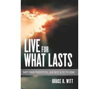 Live For What Lasts: Shift Your Perspective…Our Best Is Yet to Come
