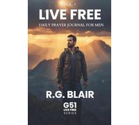 Live Free: Daily Prayer Journal for Men - Vol 1: Standing Firm in Christ's Freedom | Galatians 5:1 (G51) - Volume 1 (January-March)
