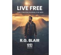 Live Free: Daily Prayer Journal for Men - Vol 1: Standing Firm in Christ's Freedom | Galatians 5:1 (G51) - Volume 1 (January-March)