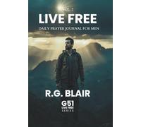 Live Free: Daily Prayer Journal for Men - Vol 2: Standing Firm in Christ's Freedom | Galatians 5:1 (G51) - Volume 2 (April-June)