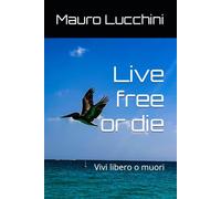Live free or die: Vivi libero o muori