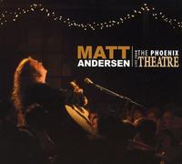 Live from the Phoenix Theatre by Matt Andersen (2010-06-29)