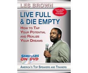 Live Full & Die Empty - How to Tap Your Full Potential and Realize Your Dreams