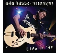Live in 99 by George Thorogood & Destroyers