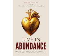 Live in Abundance: Manifest the Life You Want
