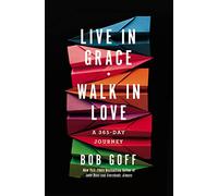 Live in Grace, Walk in Love: A 365-Day Journey (Bob Goff Devotionals)