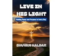 Live in His Light: Finding Peace, Purpose, and Strength Through God’s Word | Christian personal growth books | Faith, hope, purpose Christian guide