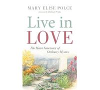Live in Love: The Heart Sanctuary of Ordinary Mystics