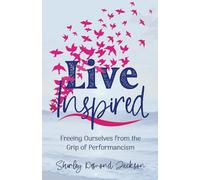 Live Inspired: Freeing Ourselves from the Grip of Performancism