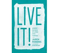 Live It!: Achieve Success by Living with Purpose