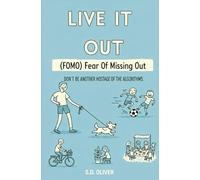 Live It Out: FOMO (Fear of Missing Out) - Don't be another hostage of the algorithms