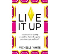 Live It Up: A collection of poetry words that rhyme & expand consciousness and time!