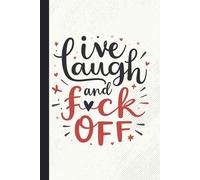 Live, Laugh, and F*ck Off Notebook - Funny Sarcastic Journal for Women, Sweary Humor Gift, and Daily Stress Relief (6x9", Lined Journal, 110 Pages)