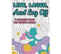 Live, Laugh, and Log Off: A Coloring Book for Digital Detox