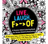 Live, LAUGH, F>->Of: A Sweary Adult Coloring Book for Stress Relief & Relaxation